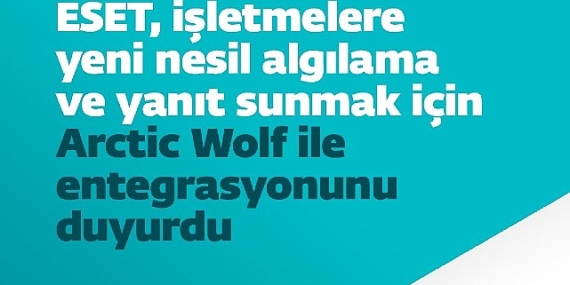 ESET, işletmelere yeni nesil algılama ve yanıt sunmak için Arctic Wolf ile entegrasyonunu duyurdu