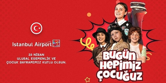 İGA İstanbul Havalimanı’nı “Çocuklar ve 23 Nisan Coşkusu Sardı”