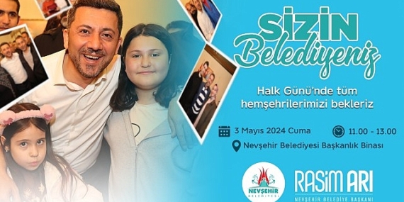 Nevşehir Belediye Başkanı Rasim Arı, 3 Mayıs Cuma günü tüm hemşehrilerini Halk Günü’ne davet etti
