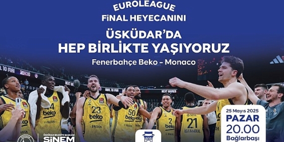 EuroLeague Final Heyecanı Üsküdar’da Yaşanacak