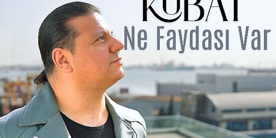Kubat’tan Yeni Tekli: Ne Faydası Var