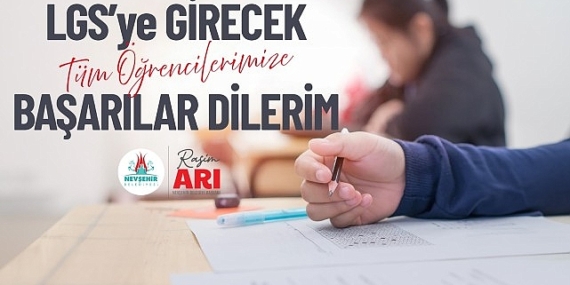 Arı “LGS’ye Girecek Öğrencilere Başarılar Diliyorum”