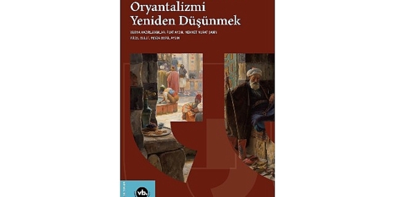 Oryantalizm tartışmaları “Edward Said Sonrası Oryantalizmi Yeniden Düşünmek” ile yeniden masaya yatırılıyor